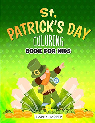 St Patrick's Day Coloring Book For Kids : The Cute and Lucky Coloring Activity Book For Boys and Girls Ages 4-8 With Leprechauns, Pots of Gold, Shamrocks and More!