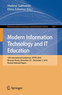 Modern Information Technology and IT Education : 13th International Conference, SITITO 2018, Moscow, Russia, November 29 û December 2, 2018, Revised Selected Papers