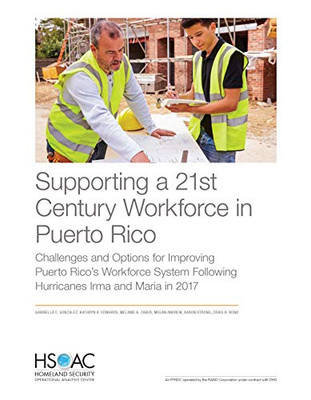 Supporting a 21st Century Workforce in Puerto Rico : Challenges and Options for Improving Puerto Rico's Workforce System Following Hurricanes Irma and Maria In 2017