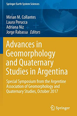 Advances in Geomorphology and Quaternary Studies in Argentina : Special Symposium from the Argentine Association of Geomorphology and Quaternary Studies, October 2017