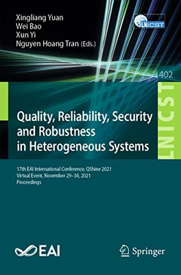 Quality, Reliability, Security and Robustness in Heterogeneous Systems : 17th EAI International Conference, QShine 2021, Virtual Event, November 29û30, 2021, Proceedings