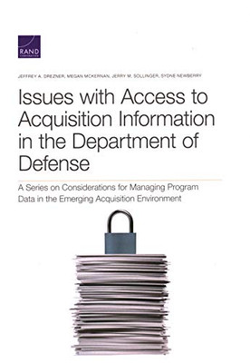 Issues with Access to Acquisition Information in the Department of Defense : A Series on Considerations for Managing Program Data in the Emerging Acquisition Environment