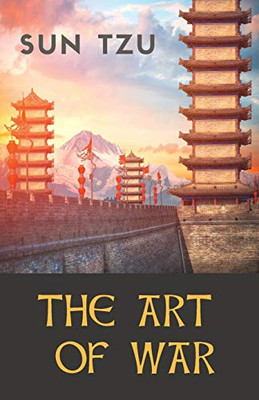 The Art of War : An Ancient Chinese Military Treatise on Military Strategy and Tactics Attributed to the Ancient Chinese Military Strategist Sun Tzu (Sin Zi - Souen Tseu)