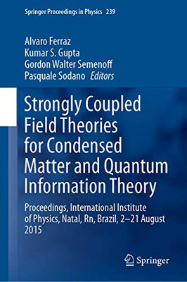 Strongly Coupled Field Theories for Condensed Matter and Quantum Information Theory : Proceedings, International Institute of Physics, Natal, Rn, Brazil, 2û21 August 2015