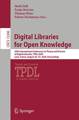 Digital Libraries for Open Knowledge : 24th International Conference on Theory and Practice of Digital Libraries, TPDL 2020, Lyon, France, August 25û27, 2020, Proceedings