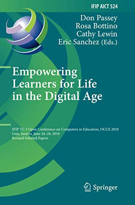 Empowering Learners for Life in the Digital Age : IFIP TC 3 Open Conference on Computers in Education, OCCE 2018, Linz, Austria, June 24û28, 2018, Revised Selected Papers