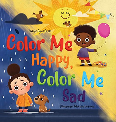 Color Me Happy, Color Me Sad : The Story in Verse on Children's Emotions Explained in Colors for Kids Ages 3 to 7 Years Old. Helps Kids to Recognize and Regulate Feelings