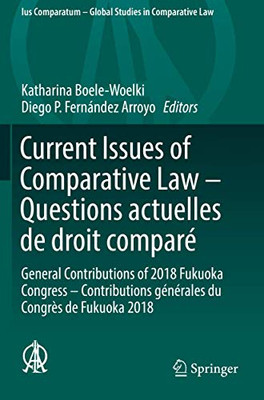 Current Issues of Comparative Law û Questions actuelles de droit compar? : General Contributions of 2018 Fukuoka Congress û Contributions g?n?rales du Congr?s de Fukuoka 2018