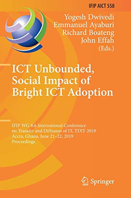 ICT Unbounded, Social Impact of Bright ICT Adoption : IFIP WG 8.6 International Conference on Transfer and Diffusion of IT, TDIT 2019, Accra, Ghana, June 21û22, 2019, Proceedings