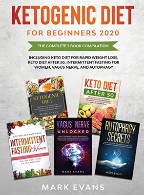 Ketogenic Diet for Beginners 2020 : The Complete 5 Book Compilation Including - Keto for Rapid Weight Loss, For After 50, Intermittent Fasting for Women, Vagus Nerve, and Autophagy