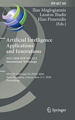 Artificial Intelligence Applications and Innovations. AIAI 2020 IFIP WG 12.5 International Workshops : MHDW 2020 and 5G-PINE 2020, Neos Marmaras, Greece, June 5û7, 2020, Proceedings