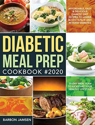 Diabetic Meal Prep Cookbook #2020 : Affordable, Easy & Delicious Diabetic Diet Recipes to Lower Blood Sugar & Reverse Diabetes | 30-Day Meal Plan to Kickstart Your Healthy Lifestyle