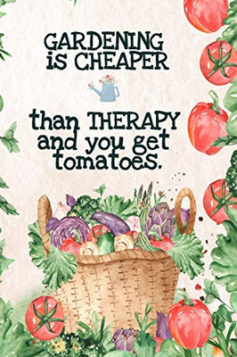 Gardening is Cheaper Than Therapy And You Get Tomatoes : Best Gifts Gardeners - Vegetable Garden Calendar - Monthly Planning Checklist, Shopping List, Gardening Grid Plan, To Do List