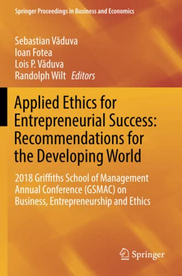 Applied Ethics for Entrepreneurial Success: Recommendations for the Developing World : 2018 Griffiths School of Management Annual Conference (GSMAC) on Business, Entrepreneurship and Ethics