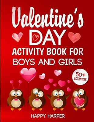 Valentine's Day Activity Book For Boys and Girls : The Ultimate Valentine's Day Activity Workbook Game Gift For Kids With 50+ Activities For Learning, Coloring, Mazes, Word Search and More!