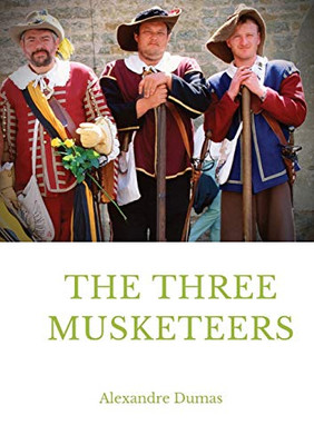 The Three Musketeers : A Historical Adventure Novel Written in 1844 by French Author Alexandre Dumas. It is in the Swashbuckler Genre, which Has Heroic, Chivalrous Swordsmen who Fight for Justice.