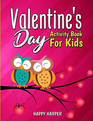 Valentine's Day Activity Book For Kids : A Cute and Fun Valentine's Day Activity Gift Book For Boys and Girls Filled With Coloring Pages, Games, Word Search, Puzzles, Spot the Difference and More!