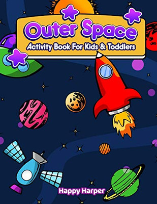 Outer Space Activity Book For Kids & Toddlers : A Fun And Easy Outer Space Activity Workbook Filled With Learning, Coloring, Mazes, Dot to Dot, Puzzles, Word Search, Vocabulary, Counting and More!