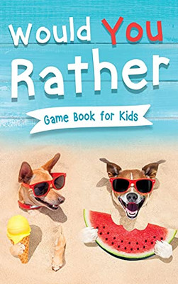 Would You Rather Book for Kids : Gamebook for Kids with 200+ Hilarious Silly Questions to Make You Laugh! Including Funny Bonus Trivias: Fun Scenarios For Family, Groups, Kids Ages 6, 7, 8, 9, 10, 12