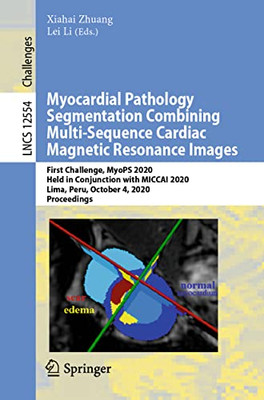 Myocardial Pathology Segmentation Combining Multi-Sequence Cardiac Magnetic Resonance Images : First Challenge, MyoPS 2020, Held in Conjunction with MICCAI 2020, Lima, Peru, October 4, 2020, Proceedings