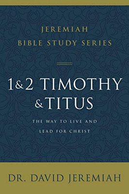 1 and 2 Timothy and Titus: The Way to Live and Lead for Christ (Jeremiah Bible Study Series)