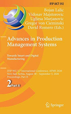 Advances in Production Management Systems. Towards Smart and Digital Manufacturing : IFIP WG 5.7 International Conference, APMS 2020, Novi Sad, Serbia, August 30 û September 3, 2020, Proceedings, Part II
