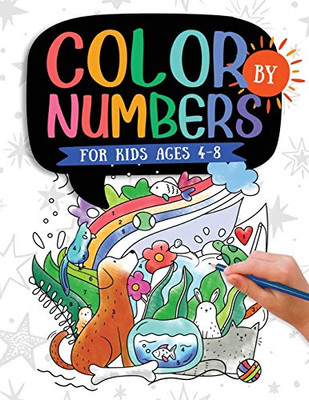 Color by Numbers : For Kids Ages 4-8: Dinosaur, Sea Life, Animals, Butterfly, and Much More!: For Kids Ages 4-8: Dinosaur, Sea Life, Animals, : For Kids Ages 4-8: Dinosaur, Sea Life, : For Kids Ages 4-8: