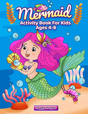 Mermaid Activity Book For Kids Ages 4-8 : A Fun & Engaging Mermaid Workbook Gift For Boys and Girls With Coloring, Learning, Word Search, Mazes, Crosswords, Dot to Dot, Spot the Difference, Math and More!