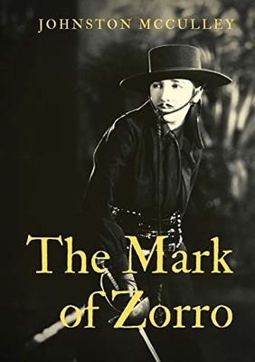 The Mark of Zorro : A Fictional Character Created in 1919 by American Pulp Writer Johnston McCulley, and Appearing in Works Set in the Pueblo of Los Angeles During the Era of Spanish California (1769-1821).