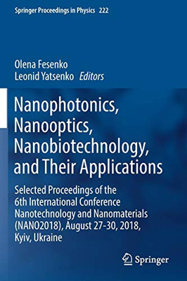 Nanophotonics, Nanooptics, Nanobiotechnology, and Their Applications : Selected Proceedings of the 6th International Conference Nanotechnology and Nanomaterials (NANO2018), August 27-30, 2018, Kyiv, Ukraine