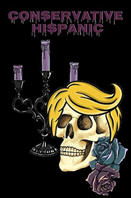 Conservative Hispanic : Trump Skull Journal Notebook To Write In Daily To Do Lists, Notes, Creepy Quotes, Stories & Poems - Dios De Los Muertos Donald Hair Notepad Gift For President & Day Of The Dead Supporters