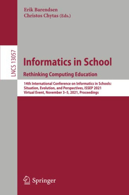 Informatics in Schools. Rethinking Computing Education : 14th International Conference on Informatics in Schools: Situation, Evolution, and Perspectives, ISSEP 2021, Virtual Event, November 3û5, 2021, Proceedings