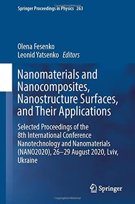 Nanomaterials and Nanocomposites, Nanostructure Surfaces, and Their Applications : Selected Proceedings of the 8th International Conference Nanotechnology and Nanomaterials (NANO2020), 26û29 August 2020, Lviv, Ukraine