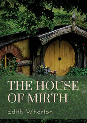 The House of Mirth : A 1905 Novel by the American Author Edith Wharton. It Tells the Story of Lily Bart, a Well-born But Impoverished Woman Belonging to New York City's High Society Around the Turn of the Last Century.