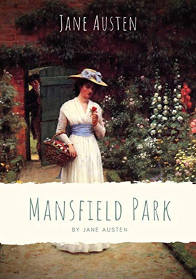 Mansfield Park : Taken from the Poverty of Her Parents' Home in Portsmouth, Fanny Price is Brought Up with Her Rich Cousins at Mansfield Park, Acutely Aware of Her Humble Rank and with Her Cousin Edmund as Her Sole Ally...
