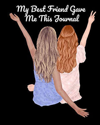 My Best Friend Gave Me This Journal : Bestie Gifts For Women - Gal Pal Present - Black Lined BFFS Composition Notebook & Journal To Write In Quotes, Jokes, V-Day Halmark Movie Bucket List, Writing Prompts With Cute Pink Cover