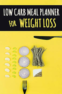 Low Carb Meal Planner for Weight Loss : A Daily Food Journal to Help You Become Your BEST Self | Low Carb Daily Food Journal for Weight Loss With Motivational Quotes | Plan Your Low Carbs Meal and Write Down Your Shopping List