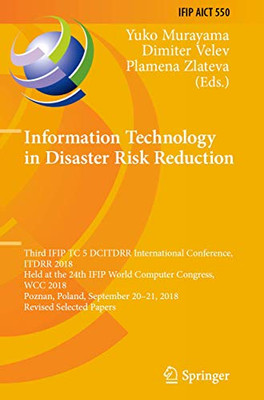 Information Technology in Disaster Risk Reduction : Third IFIP TC 5 DCITDRR International Conference, ITDRR 2018, Held at the 24th IFIP World Computer Congress, WCC 2018, Poznan, Poland, September 20û21, 2018, Revised Selected Papers