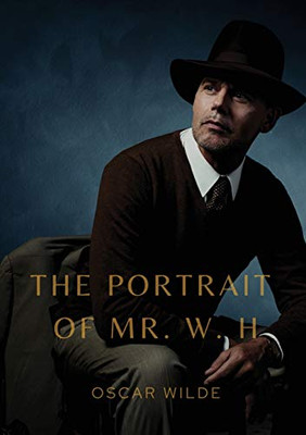 The Portrait of Mr. W. H. : A Story Written by Oscar Wilde, First Published in Blackwood's Magazine in 1889. It was Later Added to the Collection Lord Arthur Savile's Crime and Other Stories, Though it Does Not Appear in Early Editions.