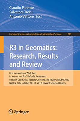 R3 in Geomatics: Research, Results and Review : First International Workshop in memory of Prof. Raffaele Santamaria on R3 in Geomatics: Research, Results and Review, R3GEO 2019, Naples, Italy, October 10û11, 2019, Revised Selected Papers