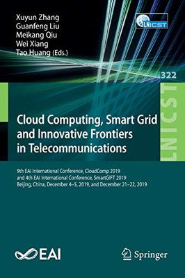 Cloud Computing, Smart Grid and Innovative Frontiers in Telecommunications : 9th EAI International Conference, CloudComp 2019, and 4th EAI International Conference, SmartGIFT 2019, Beijing, China, December 4-5, 2019, and December 21-22, 2019