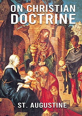 On Christian Doctrine : De Doctrina Christiana (English: On Christian Doctrine Or On Christian Teaching) is a Theological Text Written by Saint Augustine of Hippo. It Consists of Four Books that Describe how to Interpret and Teach the Scriptures.