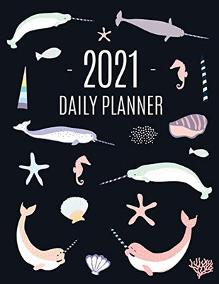 Narwhal Daily Planner 2021 : Beautiful Monthly 2021 Agenda Year Scheduler | 12 Months: January - December 2021 | Large Funny Animal Planner with Marine Life + Ocean Fish | Monthly Spreads | Perfect for Work, Office, School, Meetings & Appointments