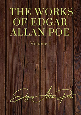 The Works of Edgar Allan Poe - Volume 1 : Contains: The Unparalled Adventures of One Hans Pfall; The Gold Bug; Four Beasts in One; The Murders in the Rue Morgue; The Mystery of Marie Rog?t; The Balloon Hoax; MS. Found in a Bottle; The Oval Portrait