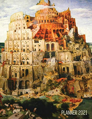 Tower of Babel Planner 2021 : Pieter Bruegel the Elder Artistic Daily Scheduler with January - December Year Calendar (12 Months Calendar) Beautiful Christian Bible Art Monthly Agenda Artsy Organizer For School, Goals, Meetings, Weekly Appointments