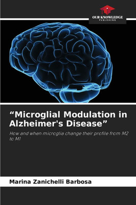 "Microglial Modulation in Alzheimer's Disease"