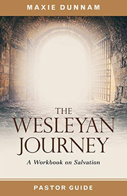 The Wesleyan Journey Pastor Guide: A Workbook on Salvation