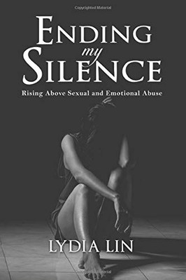 Ending My Silence: Rising Above Sexual and Emotional Abuse