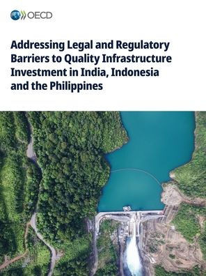 Addressing Legal and Regulatory Barriers to Quality Infrastructure Investment in India, Indonesia and the Philippines