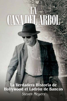 La Casa del Arbol, La Verdadera Historia De Hollywood El Ladrón de Bancos